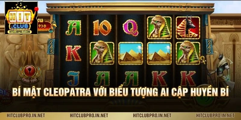 Bí mật Cleopatra với biểu tượng Ai Cập huyền bí