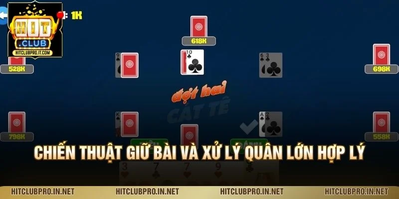 Catte HitClub: Luật Chơi, Cách Đánh Và Mẹo Xử Lý Bài 3 Chiến thuật giữ bài và xử lý quân lớn hợp lý
