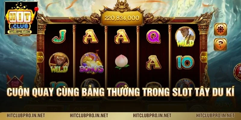 Cuộn quay cùng bảng thưởng trong Slot Tây du kí