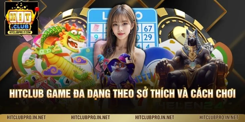 HitClub game đa dạng theo sở thích và cách chơi