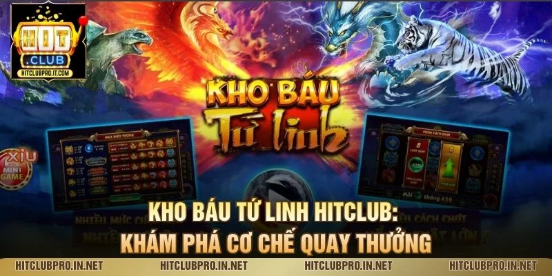 Kho Báu Tứ Linh HitClub: Khám Phá Cơ Chế Quay Thưởng 1 Kho Báu Tứ Linh HitClub: Khám Phá Cơ Chế Quay Thưởng