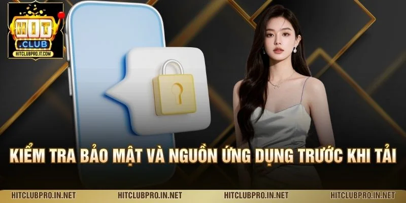 Kiểm tra bảo mật và nguồn ứng dụng trước khi tải