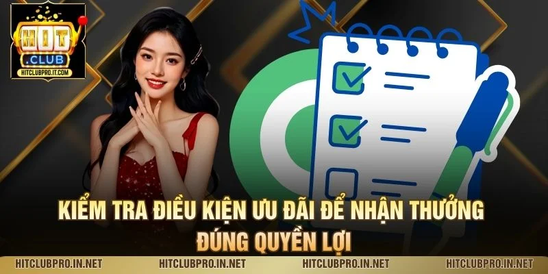 Kiểm tra điều kiện ưu đãi để nhận thưởng đúng quyền lợi