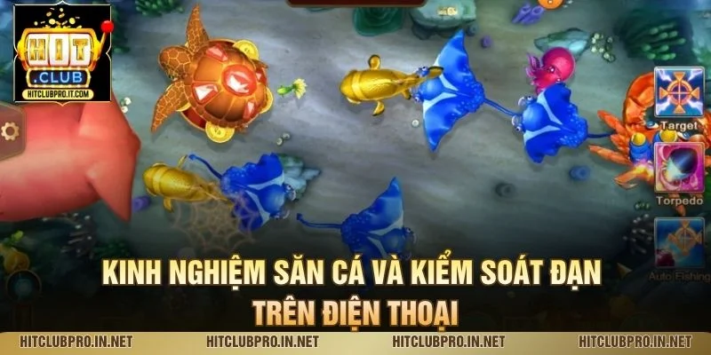 Game Bắn Cá Miễn Phí HitClub: Săn Cá Thỏa Thích 2026 4 Kinh nghiệm săn cá và kiểm soát đạn trên điện thoại