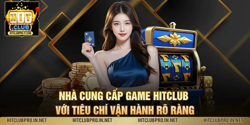 Nhà Cung Cấp Game HitClub: Đánh Giá Nguồn Game Đáng Tin 2 Nhà cung cấp game HitClub với tiêu chí vận hành rõ ràng