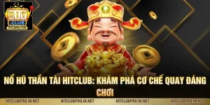 Nổ Hũ Thần Tài HitClub: Khám Phá Cơ Chế Quay Đáng Chơi