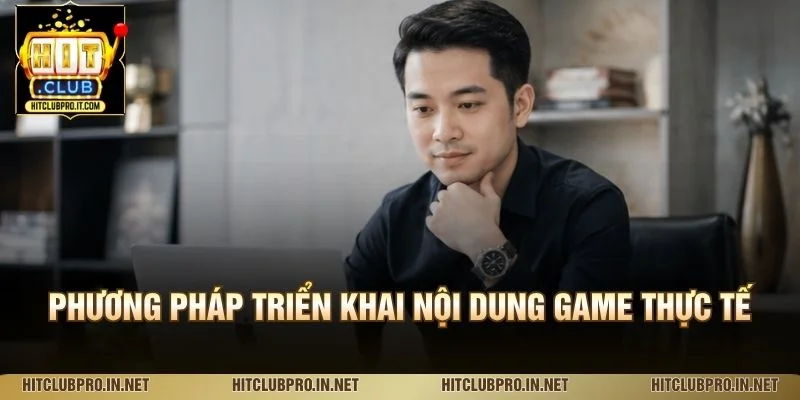 Tác Giả Logan Steel – Chuyên Gia Phân Tích Game Tại HitClub 2 Phương pháp triển khai nội dung game thực tế