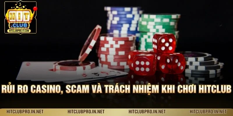 Miễn Trừ Trách Nhiệm HitClub: Quy Định Và Rủi Ro Casino 3 Rủi ro casino, scam và trách nhiệm khi chơi HitClub
