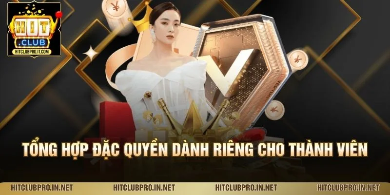 Tổng hợp đặc quyền dành riêng cho thành viên