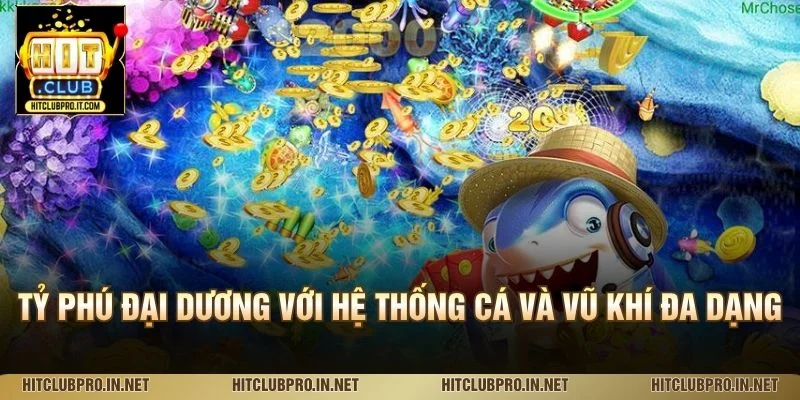 Tỷ phú đại dương với hệ thống cá và vũ khí đa dạng