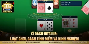 Xì Dách HitClub: Luật Chơi, Cách Tính Điểm Và Kinh Nghiệm